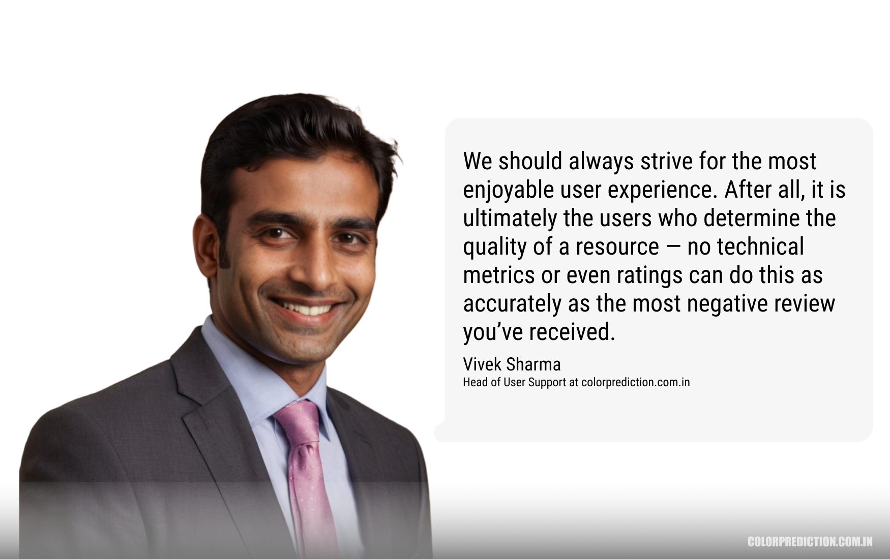 Vivek Sharma, The Head of User Support: We should always strive for the most enjoyable user experience. After all, it is ultimately the users who determine the quality of a resource — no technical metrics or even ratings can do this as accurately as the most negative review you've received.